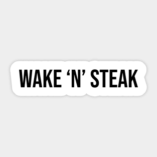 Wake 'n' Steak, Steak lover, Carnivore and Keto Diet, Food, Meat lover slogan T-shirt Gift a shirt for your fellow BBQ'er. Sticker